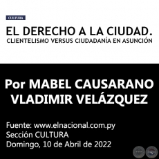 EL DERECHO A LA CIUDAD. CLIENTELISMO VERSUS CIUDADANÍA EN ASUNCIÓN - Por MABEL CAUSARANO / VLADIMIR VELÁZQUEZ - Domingo, 10 de Abril de 2022